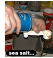 sea salt...
