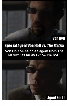 Von Holt vs. Agent Smith: separated at birth?!?